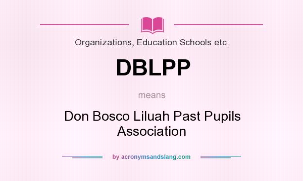 What does DBLPP mean? It stands for Don Bosco Liluah Past Pupils Association