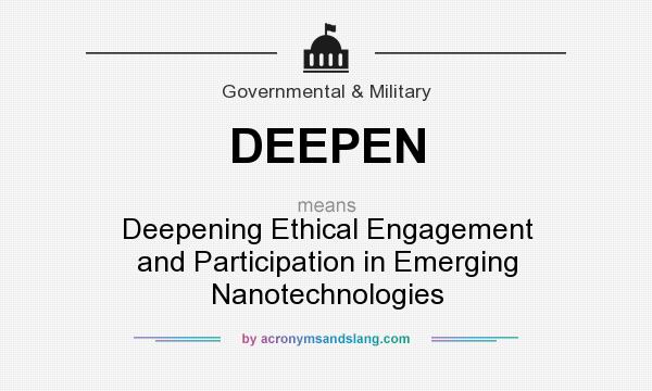 What does DEEPEN mean? It stands for Deepening Ethical Engagement and Participation in Emerging Nanotechnologies