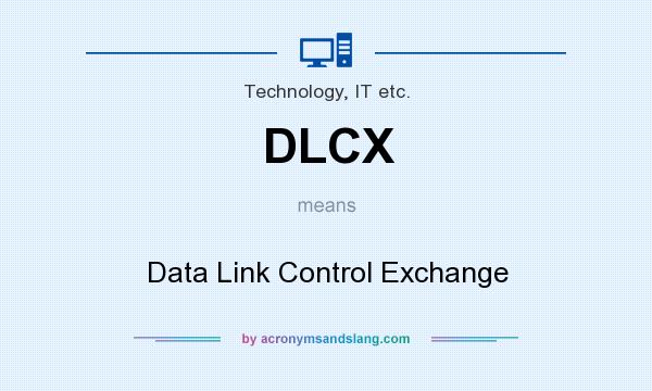 What does DLCX mean? It stands for Data Link Control Exchange