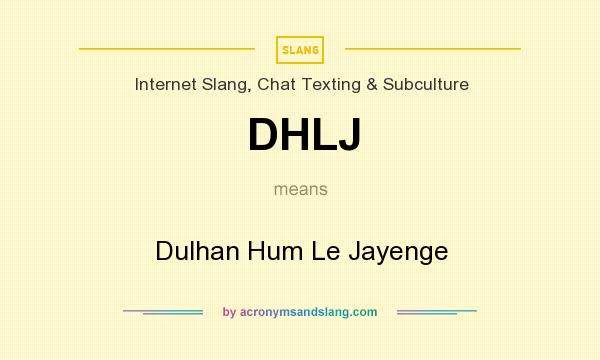 What does DHLJ mean? It stands for Dulhan Hum Le Jayenge