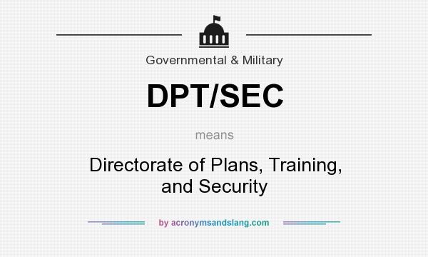 What does DPT/SEC mean? It stands for Directorate of Plans, Training, and Security