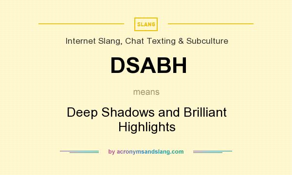 What does DSABH mean? It stands for Deep Shadows and Brilliant Highlights