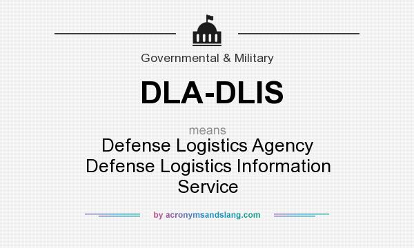 What does DLA-DLIS mean? It stands for Defense Logistics Agency Defense Logistics Information Service