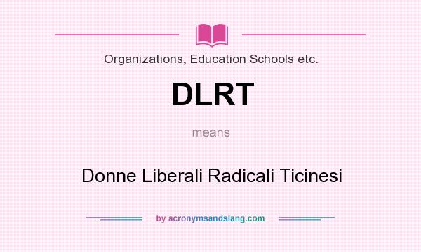 What does DLRT mean? It stands for Donne Liberali Radicali Ticinesi