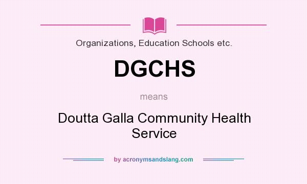 What does DGCHS mean? It stands for Doutta Galla Community Health Service