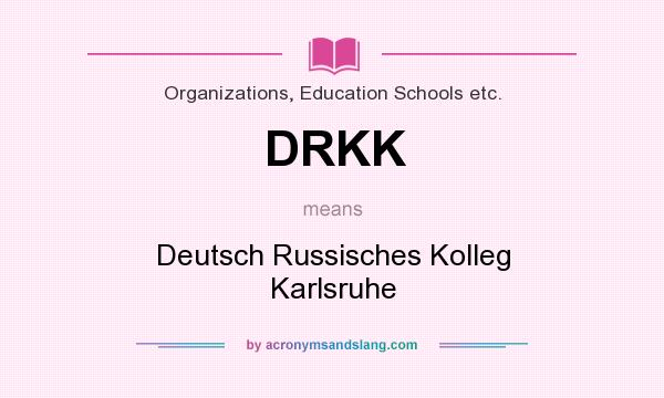What does DRKK mean? It stands for Deutsch Russisches Kolleg Karlsruhe