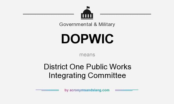 What does DOPWIC mean? It stands for District One Public Works Integrating Committee