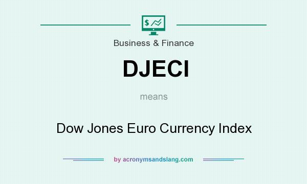 What does DJECI mean? It stands for Dow Jones Euro Currency Index