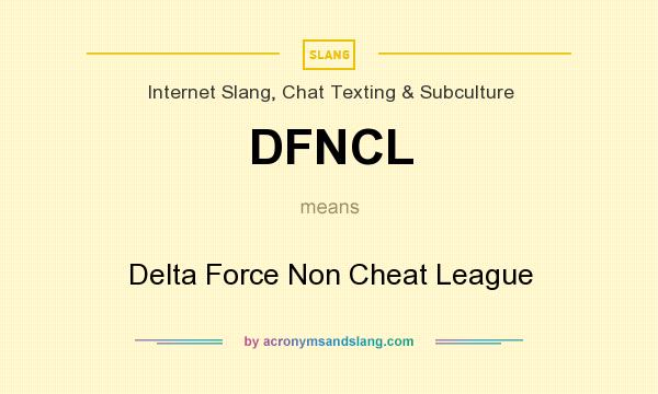 What does DFNCL mean? It stands for Delta Force Non Cheat League