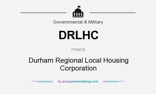 What does DRLHC mean? It stands for Durham Regional Local Housing Corporation