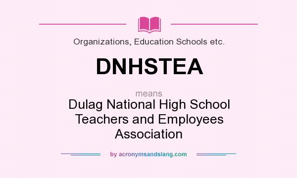 What does DNHSTEA mean? It stands for Dulag National High School Teachers and Employees Association