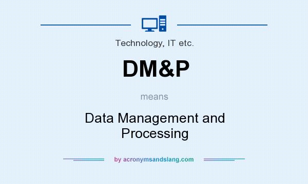 What does DM&P mean? It stands for Data Management and Processing