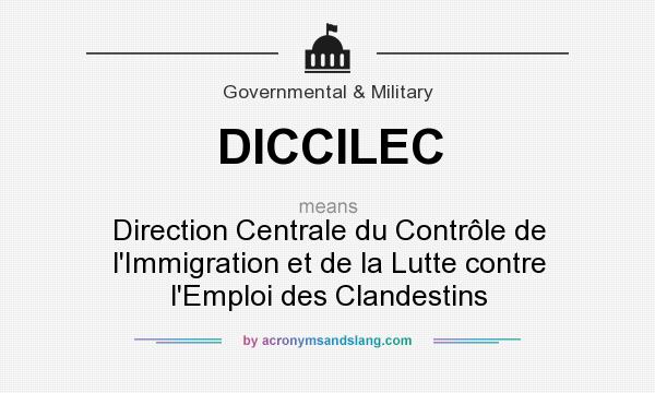 What does DICCILEC mean? It stands for Direction Centrale du Contrôle de l`Immigration et de la Lutte contre l`Emploi des Clandestins