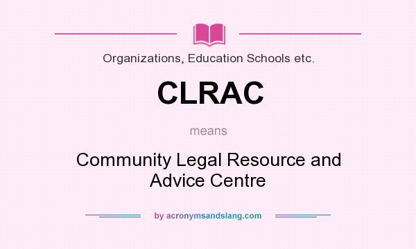 What does CLRAC mean? It stands for Community Legal Resource and Advice Centre