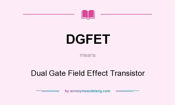 What does DGFET mean? It stands for Dual Gate Field Effect Transistor
