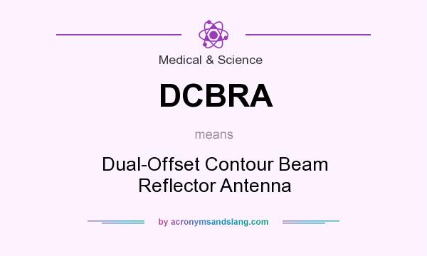 What does DCBRA mean? It stands for Dual-Offset Contour Beam Reflector Antenna