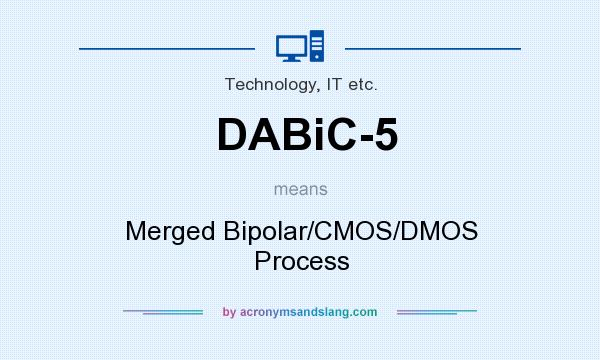 What does DABiC-5 mean? It stands for Merged Bipolar/CMOS/DMOS Process