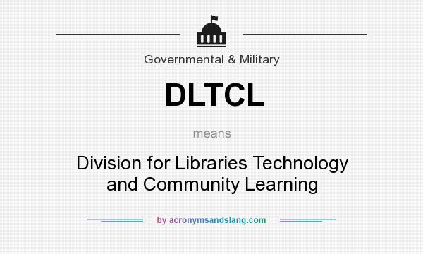 What does DLTCL mean? It stands for Division for Libraries Technology and Community Learning