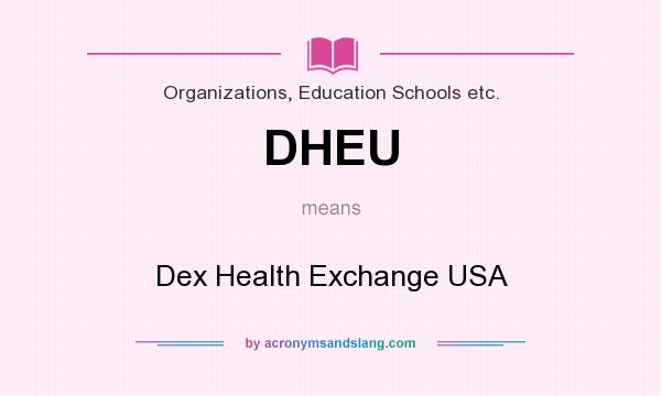 What does DHEU mean? It stands for Dex Health Exchange USA