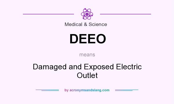 What does DEEO mean? It stands for Damaged and Exposed Electric Outlet