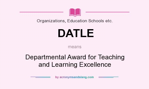 What does DATLE mean? It stands for Departmental Award for Teaching and Learning Excellence