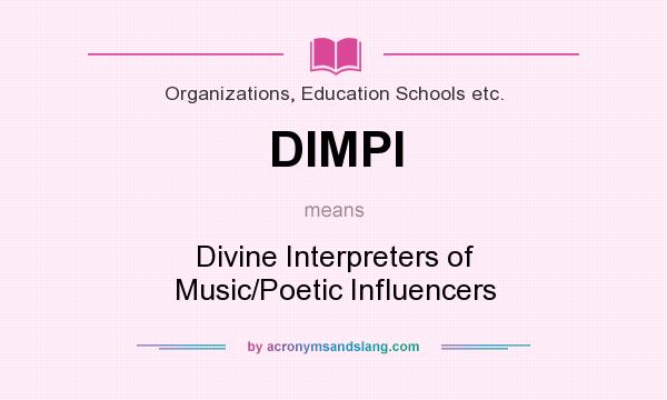 What does DIMPI mean? It stands for Divine Interpreters of Music/Poetic Influencers