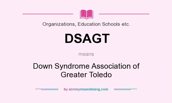 What does DSAGT mean? It stands for Down Syndrome Association of Greater Toledo
