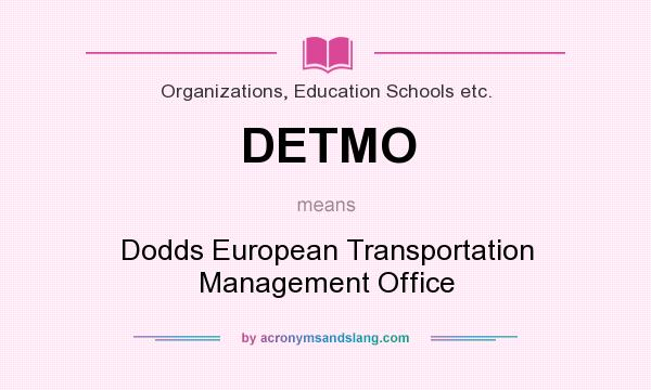 What does DETMO mean? It stands for Dodds European Transportation Management Office