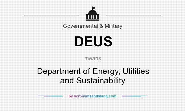 What does DEUS mean? It stands for Department of Energy, Utilities and Sustainability