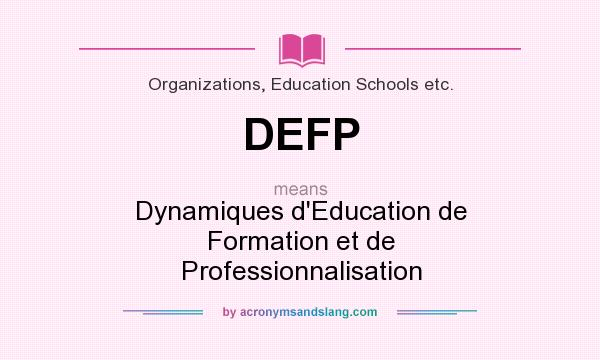 What does DEFP mean? It stands for Dynamiques d`Education de Formation et de Professionnalisation