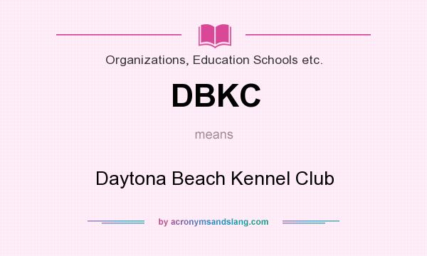 What does DBKC mean? It stands for Daytona Beach Kennel Club
