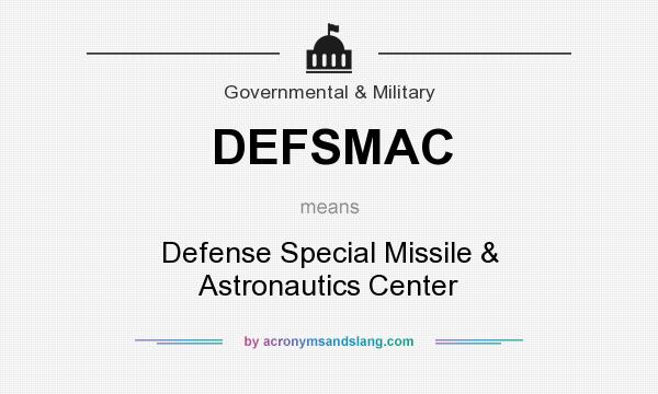 What does DEFSMAC mean? It stands for Defense Special Missile & Astronautics Center