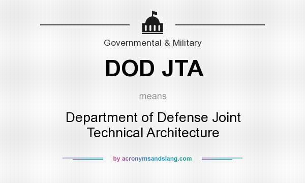 What does DOD JTA mean? It stands for Department of Defense Joint Technical Architecture