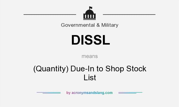 What does DISSL mean? It stands for (Quantity) Due-In to Shop Stock List
