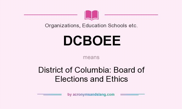 What does DCBOEE mean? It stands for District of Columbia: Board of Elections and Ethics
