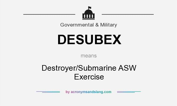 What does DESUBEX mean? It stands for Destroyer/Submarine ASW Exercise