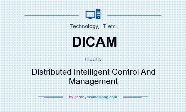 What does DICAM mean? It stands for Distributed Intelligent Control And Management