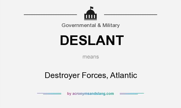 What does DESLANT mean? It stands for Destroyer Forces, Atlantic