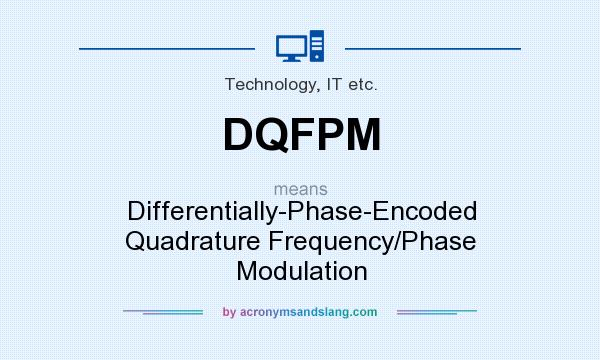 What does DQFPM mean? It stands for Differentially-Phase-Encoded Quadrature Frequency/Phase Modulation
