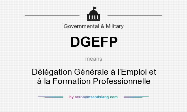 What does DGEFP mean? It stands for Délégation Générale à l`Emploi et à la Formation Professionnelle