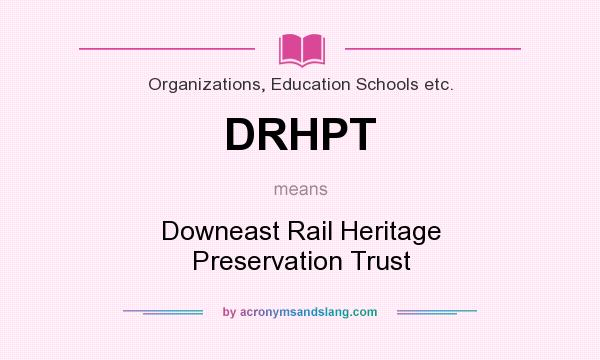 What does DRHPT mean? It stands for Downeast Rail Heritage Preservation Trust