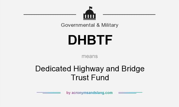 What does DHBTF mean? It stands for Dedicated Highway and Bridge Trust Fund