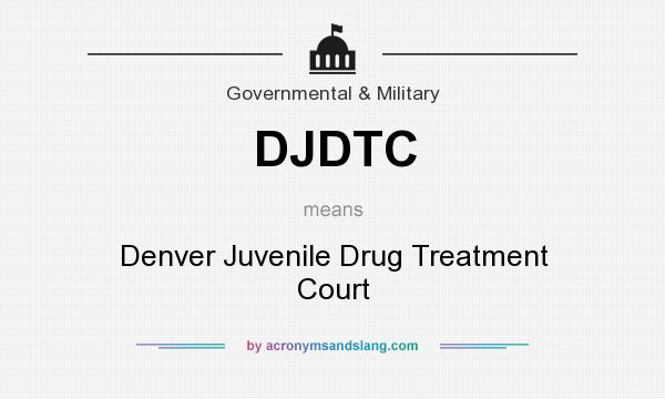 What does DJDTC mean? It stands for Denver Juvenile Drug Treatment Court