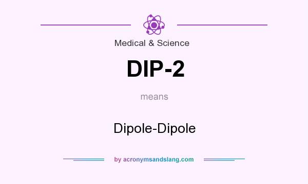 What does DIP-2 mean? It stands for Dipole-Dipole