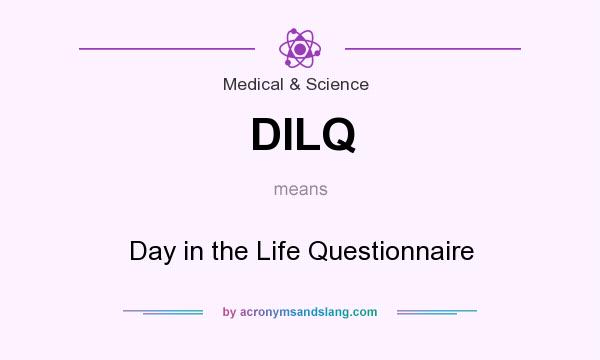 What does DILQ mean? It stands for Day in the Life Questionnaire