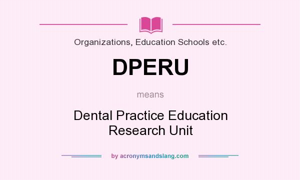 What does DPERU mean? It stands for Dental Practice Education Research Unit