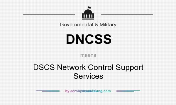 What does DNCSS mean? It stands for DSCS Network Control Support Services
