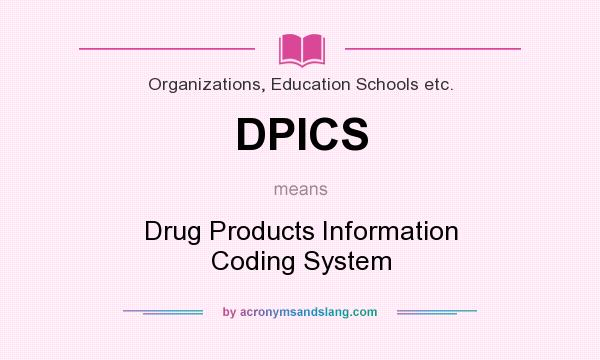 What does DPICS mean? It stands for Drug Products Information Coding System