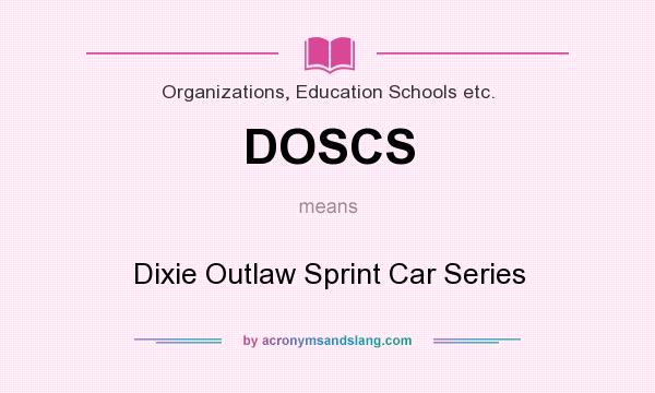 What does DOSCS mean? It stands for Dixie Outlaw Sprint Car Series