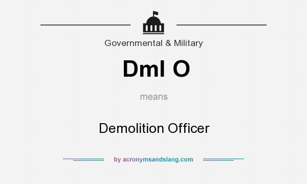 What does Dml O mean? It stands for Demolition Officer